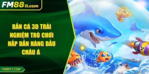 Bắn Cá 3D Trải Nghiệm Trò Chơi Hấp Dẫn Hàng Đầu Châu Á